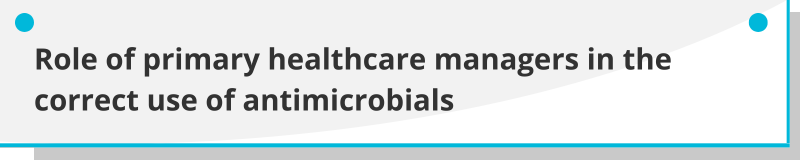 Role of managers in the correct use of antimicrobials