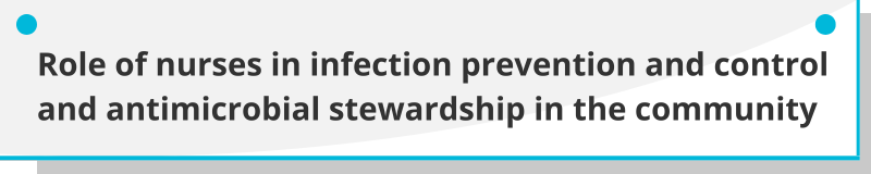 Role of nurses in infection prevention and antimicrobial stewardship